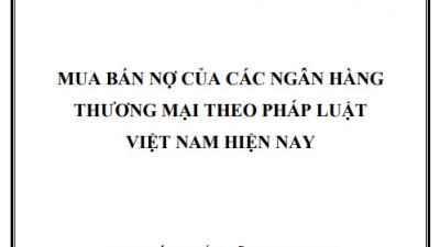 LUẬN ÁN TIẾN SĨ: MUA BÁN NỢ CỦA CÁC NGÂN HÀNG THƯƠNG MẠI THEO PHÁP LUẬT VIỆT NAM HIỆN NAY