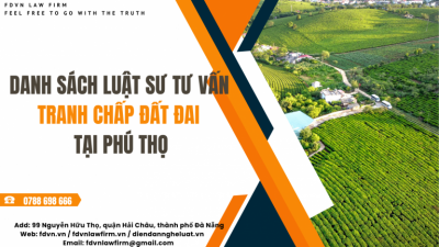 DANH SÁCH LUẬT SƯ TƯ VẤN TRANH CHẤP ĐẤT ĐAI TẠI PHÚ THỌ