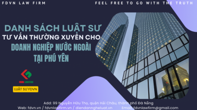 DANH SÁCH LUẬT SƯ TƯ VẤN THƯỜNG XUYÊN CHO DOANH NGHIỆP NƯỚC NGOÀI TẠI PHÚ YÊN