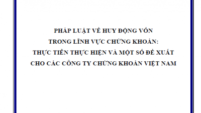 LUẬN VĂN THẠC SĨ: PHÁP LUẬT VỀ HUY ĐỘNG VỐN TRONG LĨNH VỰC CHỨNG KHOÁN: THỰC TIỄN THỰC HIỆN VÀ MỘT SỐ ĐỀ XUẤT CHO CÁC CÔNG TY CHỨNG KHOÁN VIỆT NAM