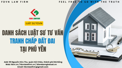 DANH SÁCH LUẬT SƯ TƯ VẤN TRANH CHẤP ĐẤT ĐAI TẠI PHÚ YÊN