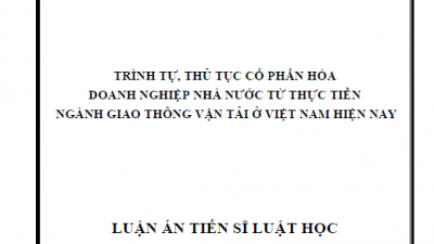 LUẬN ÁN TIẾN SĨ: TRÌNH TỰ, THỦ TỤC CỔ PHẦN HÓA DOANH NGHIỆP NHÀ NƯỚC TỪ THỰC TIỄN NGÀNH GIAO THÔNG VẬN TẢI Ở VIỆT NAM HIỆN NAY