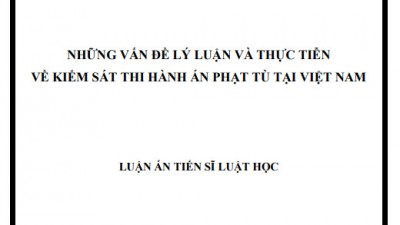 LUẬN ÁN TIẾN SĨ: NHỮNG VẤN ĐỀ LÝ LUẬN VÀ THỰC TIỄN VỀ KIỂM SÁT THI HÀNH ÁN PHẠT TÙ TẠI VIỆT NAM
