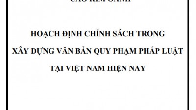 LUẬN ÁN TIẾN SĨ: HOẠCH ĐỊNH CHÍNH SÁCH TRONG XÂY DỰNG VĂN BẢN QUY PHẠM PHÁP LUẬT TẠI VIỆT NAM HIỆN NAY