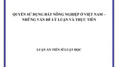 LUẬN ÁN TIẾN SĨ: QUYỀN SỬ DỤNG ĐẤT NÔNG NGHIỆP Ở VIỆT NAM – NHỮNG VẤN ĐỀ LÝ LUẬN VÀ THỰC TIỄN