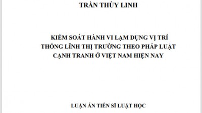 LUẬN ÁN TIẾN SĨ: KIỂM SOÁT HÀNH VI LẠM DỤNG VỊ TRÍ THỐNG LĨNH THỊ TRƯỜNG THEO PHÁP LUẬT CẠNH TRANH Ở VIỆT NAM HIỆN NAY