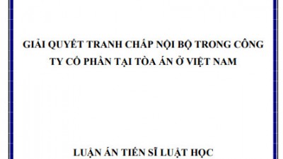 LUẬN ÁN TIẾN SĨ: GIẢI QUYẾT TRANH CHẤP NỘI BỘ TRONG CÔNG TY CỔ PHẦN TẠI TÒA ÁN Ở VIỆT NAM
