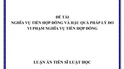 LUẬN ÁN TIẾN SĨ: NGHĨA VỤ TIỀN HỢP ĐỒNG VÀ HẬU QUẢ PHÁP LÝ DO VI PHẠM NGHĨA VỤ TIỀN HỢP ĐỒNG 