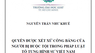 Luận án Tiến sĩ: Quyền được xét xử công bằng của người bị buộc tội trong pháp luật tố tụng hình sự Việt Nam