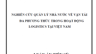 LUẬN ÁN TIẾN SĨ: NGHIÊN CỨU QUẢN LÝ NHÀ NƯỚC VỀ VẬN TẢI ĐA PHƯƠNG THỨC TRONG HOẠT ĐỘNG LOGISTICS TẠI VIỆT NAM
