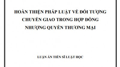 LUẬN ÁN TIẾN SĨ: HOÀN THIỆN PHÁP LUẬT VỀ ĐỐI TƯỢNG CHUYỂN GIAO TRONG HỢP ĐỒNG NHƯỢNG QUYỀN THƯƠNG MẠI
