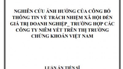 LUẬN ÁN TIẾN SĨ: NGHIÊN CỨU ẢNH HƯỞNG CỦA CÔNG BỐ THÔNG TIN VỀ TRÁCH NHIỆM XÃ HỘI ĐẾN GIÁ TRỊ DOANH NGHIỆP - TRƯỜNG HỢP CÁC CÔNG TY NIÊM YẾT TRÊN THỊ TRƯỜNG CHỨNG KHOÁN VIỆT NAM