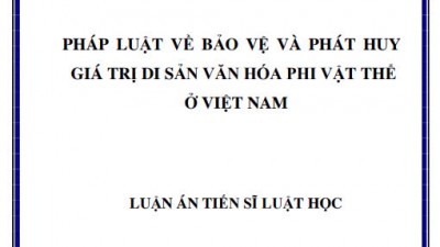 LUẬN ÁN TIẾN SĨ: PHÁP LUẬT VỀ BẢO VỆ VÀ PHÁT HUY GIÁ TRỊ DI SẢN VĂN HÓA PHI VẬT THỂ Ở VIỆT NAM