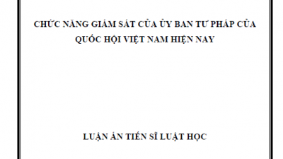 LUẬN ÁN TIẾN SĨ: CHỨC NĂNG GIÁM SÁT CỦA ỦY BAN TƯ PHÁP CỦA QUỐC HỘI VIỆT NAM HIỆN NAY