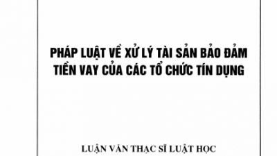 LUẬN VĂN THẠC SĨ: PHÁP LUẬT VỀ XỬ LÝ TÀI SẢN BẢO ĐẢM TIỀN VAY CỦA CÁC TỔ CHỨC TÍN DỤNG