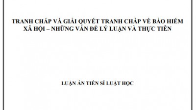 LUẬN ÁN TIẾN SĨ: TRANH CHẤP VÀ GIẢI QUYẾT TRANH CHẤP VỀ BẢO HIỂM  XÃ HỘI – NHỮNG VẤN ĐỀ LÝ LUẬN VÀ THỰC TIỄN