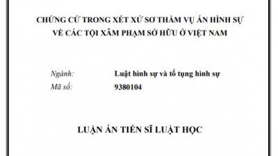 LUẬN ÁN TIẾN SĨ: CHỨNG CỨ TRONG XÉT XỬ SƠ THẨM VỤ ÁN HÌNH SỰ VỀ CÁC TỘI XÂM PHẠM SỞ HỮU Ở VIỆT NAM