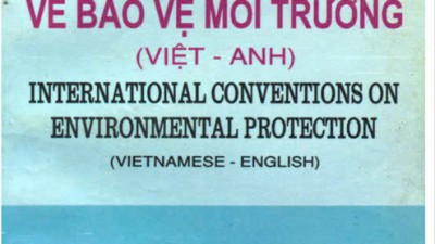 SÁCH CÁC CÔNG ƯỚC QUỐC TẾ VỀ BẢO VỆ MÔI TRƯỜNG (VIỆT - ANH)