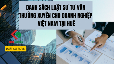 DANH SÁCH LUẬT SƯ TƯ VẤN THƯỜNG XUYÊN CHO DOANH NGHIỆP VIỆT NAM TẠI HUẾ