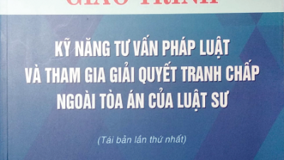 SÁCH GIÁO TRÌNH KỸ NĂNG TƯ VẤN PHÁP LUẬT VÀ THAM GIA GIẢI QUYẾT TRANH CHẤP NGOÀI TÒA ÁN CỦA LUẬT SƯ (CHỦ BIÊN: TS. NGUYỄN THỊ VÂN ANH – THS. NGUYỄN THỊ MINH HUỆ) 