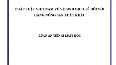 LUẬN ÁN TIẾN SĨ: PHÁP LUẬT VIỆT NAM VỀ VỆ SINH DỊCH TỄ ĐỐI VỚI HÀNG NÔNG SẢN XUẤT KHẨU