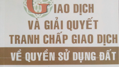SÁCH GIAO DỊCH VÀ GIẢI QUYẾT TRANH CHẤP GIAO DỊCH VỀ QUYỀN SỬ DỤNG ĐẤT (TÁC GIẢ: PGS. TS. ĐỖ VĂN ĐẠI)