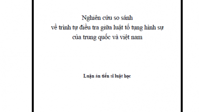 LUẬN ÁN TIẾN SĨ: NGHIÊN CỨU SO SÁNH VỀ TRÌNH TỰ ĐIỀU TRA GIỮA LUẬT TỐ TỤNG HÌNH SỰ CỦA TRUNG QUỐC VÀ VIỆT NAM