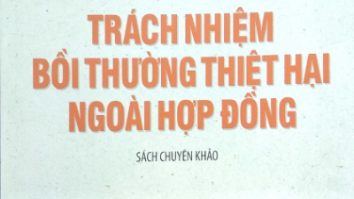 SÁCH LUẬT DÂN SỰ VIỆT NAM (BÌNH GIẢI VÀ ÁP DỤNG) - TRÁCH NHIỆM BỒI THƯƠNG THIỆT HẠI NGOÀI HỢP ĐỒNG (TÁC GIẢ: PGS. TS. PHÙNG TRUNG TẬP)