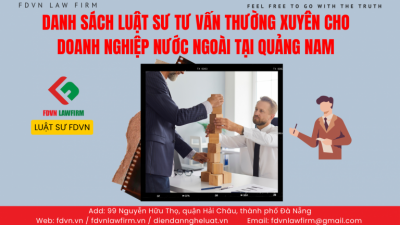 DANH SÁCH LUẬT SƯ TƯ VẤN THƯỜNG XUYÊN CHO DOANH NGHIỆP NƯỚC NGOÀI TẠI QUẢNG NAM