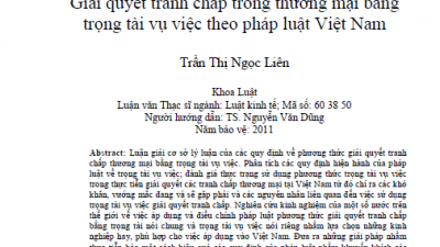 LUẬN VĂN THẠC SĨ: GIẢI QUYẾT TRANH CHẤP TRONG THƯƠNG MẠI BẰNG TRỌNG TÀI VỤ VIỆC THEO PHÁP LUẬT VIỆT NAM