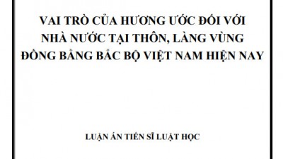 LUẬN ÁN TIẾN SĨ: VAI TRÒ CỦA HƯƠNG ƯỚC ĐỐI VỚI NHÀ NƯỚC TẠI THÔN, LÀNG VÙNG ĐỒNG BẰNG BẮC BỘ VIỆT NAM HIỆN NAY