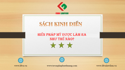 SÁCH KINH ĐIỂN: HIẾN PHÁP MỸ ĐƯỢC LÀM RA NHƯ THẾ NÀO?