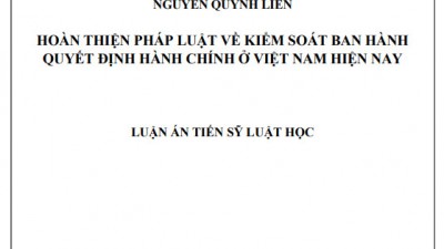 LUẬN ÁN TIẾN SĨ: HOÀN THIỆN PHÁP LUẬT VỀ KIỂM SOÁT BAN HÀNH QUYẾT ĐỊNH HÀNH CHÍNH Ở VIỆT NAM HIỆN NAY 