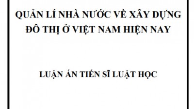LUẬN ÁN TIẾN SĨ: QUẢN LÍ NHÀ NƯỚC VỀ XÂY DỰNG  ĐÔ THỊ Ở VIỆT NAM HIỆN NAY