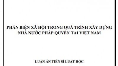 LUẬN ÁN TIẾN SĨ: PHẢN BIỆN XÃ HỘI TRONG QUÁ TRÌNH XÂY DỰNG NHÀ NƯỚC PHÁP QUYỀN TẠI VIỆT NAM