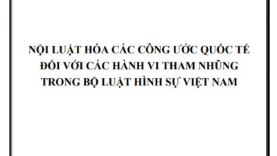 LUẬN ÁN TIẾN SĨ: NỘI LUẬT HÓA CÁC CÔNG ƯỚC QUỐC TẾ ĐỐI VỚI CÁC HÀNH VI THAM NHŨNG TRONG BỘ LUẬT HÌNH SỰ VIỆT NAM
