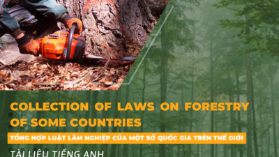 Tổng hợp luật lâm nghiệp của một số quốc gia trên thế giới – Collection of laws on forestry of some countries