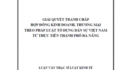 LUẬN VĂN THẠC SĨ: GIẢI QUYẾT TRANH CHẤP HỢP ĐỒNG KINH DOANH, THƯƠNG MẠI THEO PHÁP LUẬT TỐ DỤNG DÂN SỰ VIỆT NAM TỪ THỰC TIỄN THÀNH PHỐ ĐÀ NẴNG