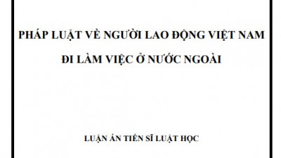 LUẬN ÁN TIẾN SĨ: PHÁP LUẬT VỀ NGƯỜI LAO ĐỘNG VIỆT NAM ĐI LÀM VIỆC Ở NƯỚC NGOÀI