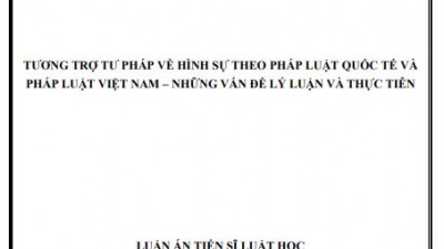 LUẤN ÁN TIẾN SĨ: TƯƠNG TRỢ TƯ PHÁP VỀ HÌNH SỰ THEO PHÁP LUẬT QUỐC TẾ VÀ PHÁP LUẬT VIỆT NAM - NHỮNG VẤN ĐỀ LÝ LUẬN VÀ THỰC TIỄN
