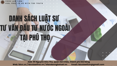 DANH SÁCH LUẬT SƯ TƯ VẤN ĐẦU TƯ NƯỚC NGOÀI TẠI PHÚ THỌ
