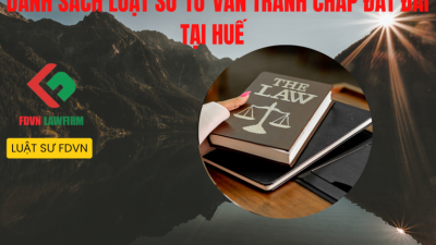 DANH SÁCH LUẬT SƯ TƯ VẤN TRANH CHẤP ĐẤT ĐAI TẠI HUẾ