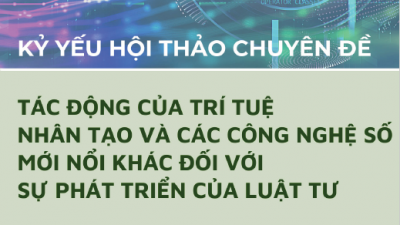 KỶ YẾU HỘI THẢO CHUYÊN ĐỀ “TÁC ĐỘNG CỦA TRÍ TUỆ NHÂN TẠO VÀ CÁC CÔNG NGHỆ SỐ MỚI NỔI KHÁC ĐỐI VỚI SỰ PHÁT TRIỂN CỦA LUẬT TƯ”