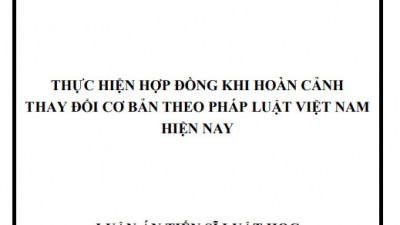 LUẬN ÁN TIẾN SĨ: THỰC HIỆN HỢP ĐỒNG KHI HOÀN CẢNH THAY ĐỔI CƠ BẢN THEO PHÁP LUẬT VIỆT NAM HIỆN NAY