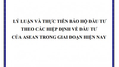 LUẬN ÁN TIẾN SĨ: LÝ LUẬN VÀ THỰC TIỄN BẢO HỘ ĐẦU TƯ THEO CÁC HIỆP ĐỊNH VỀ ĐẦU TƯ CỦA ASEAN TRONG GIAI ĐOẠN HIỆN NAY