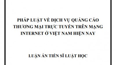LUẬN ÁN TIẾN SĨ: PHÁP LUẬT VỀ DỊCH VỤ QUẢNG CÁO THƯƠNG MẠI TRỰC TUYẾN TRÊN MẠNG INTERNET Ở VIỆT NAM HIỆN NAY
