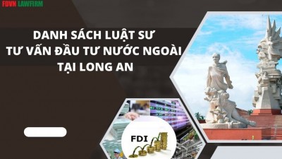 DANH SÁCH LUẬT SƯ TƯ VẤN ĐẦU TƯ NƯỚC NGOÀI TẠI LONG AN