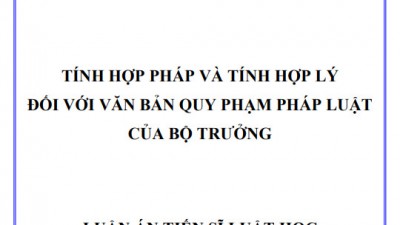 LUẬN ÁN TIẾN SĨ: TÍNH HỢP PHÁP VÀ TÍNH HỢP LÝ ĐỐI VỚI VĂN BẢN QUY PHẠM PHÁP LUẬT CỦA BỘ TRƯỞNG