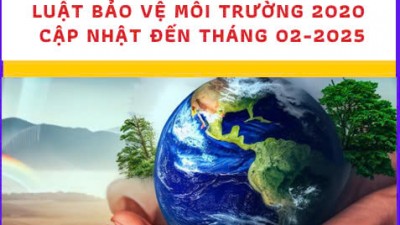TỔNG HỢP CÁC VĂN BẢN PHÁP LUẬT LIÊN QUAN ĐẾN LUẬT BẢO VỆ MÔI TRƯỜNG 2020 CẬP NHẬT ĐẾN THÁNG 02-2025