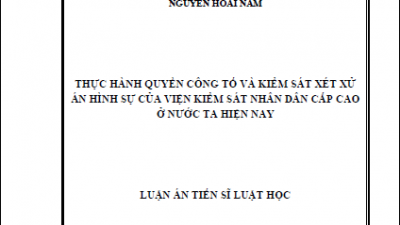 LUẬN ÁN TIẾN SĨ: THỰC HÀNH QUYỀN CÔNG TỐ VÀ KIỂM SÁT XÉT XỬ ÁN HÌNH SỰ CỦA VIỆN KIỂM SÁT NHÂN DÂN CẤP CAO Ở NƯỚC TA HIỆN NAY (TÁC GIẢ: NGUYỄN HOÀI NAM)